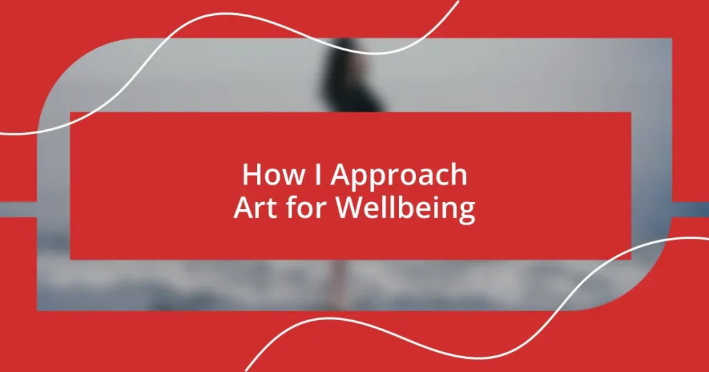 How I Approach Art for Wellbeing