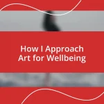 How I Approach Art for Wellbeing