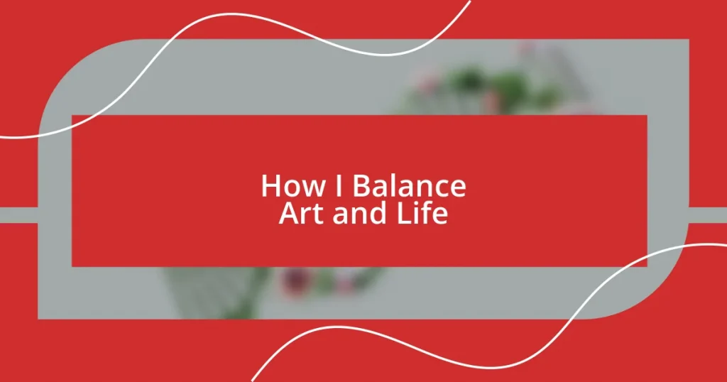 How I Balance Art and Life