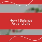 How I Balance Art and Life