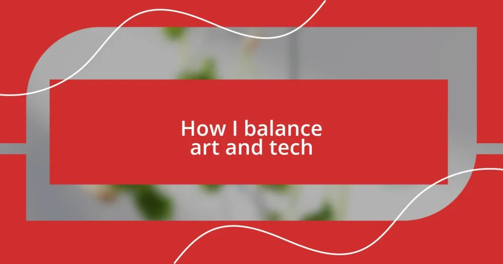 How I balance art and tech