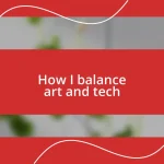 How I balance art and tech
