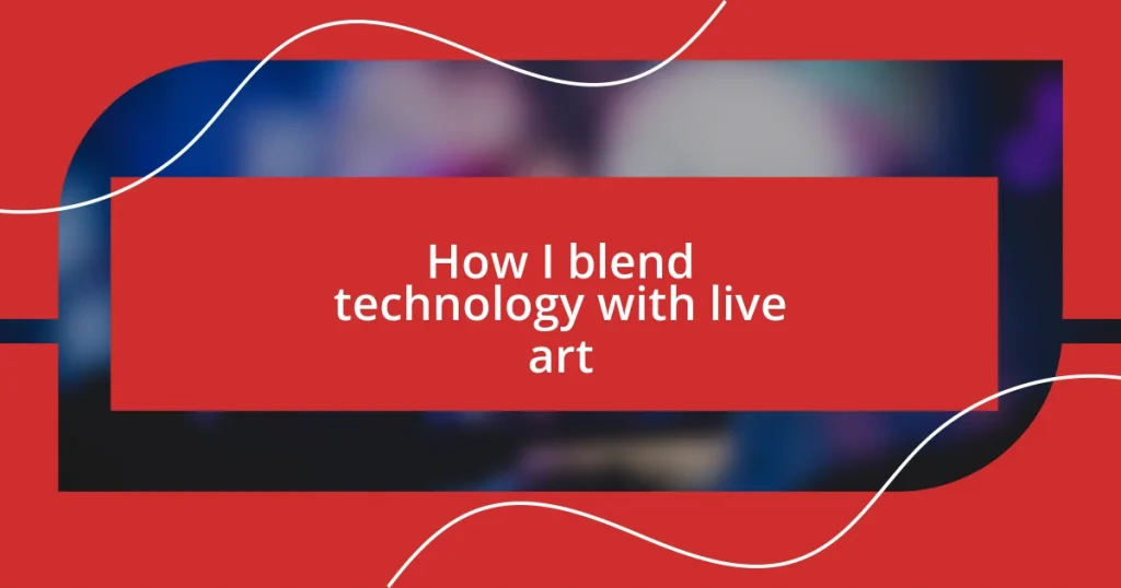 How I blend technology with live art