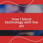 How I blend technology with live art