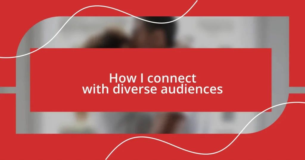 How I connect with diverse audiences