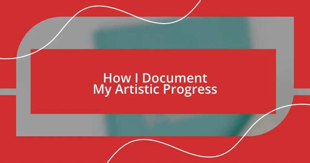 How I Document My Artistic Progress