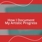 How I Document My Artistic Progress