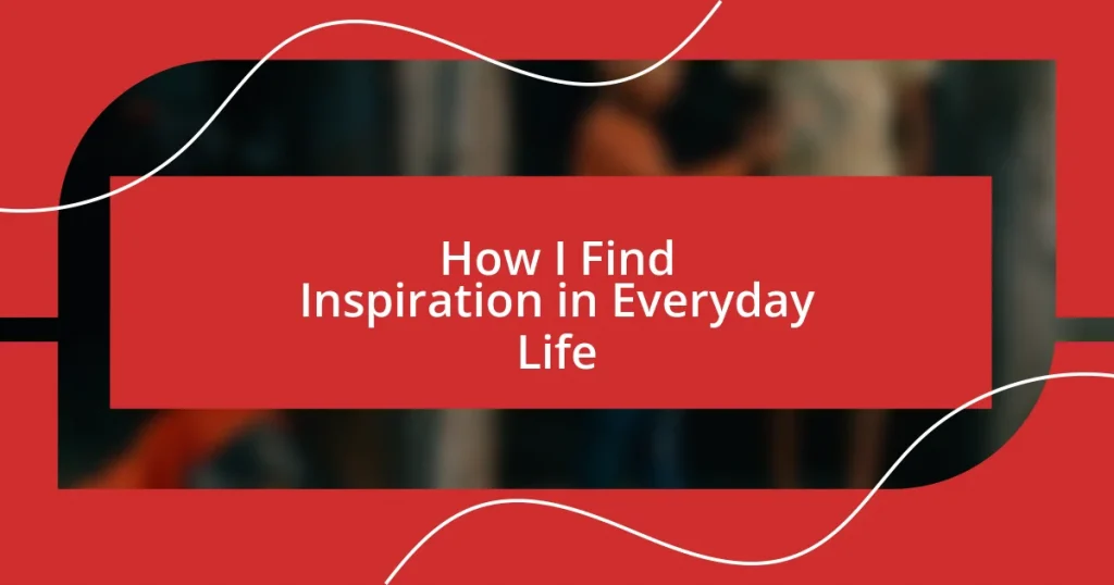 How I Find Inspiration in Everyday Life