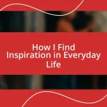 How I Find Inspiration in Everyday Life