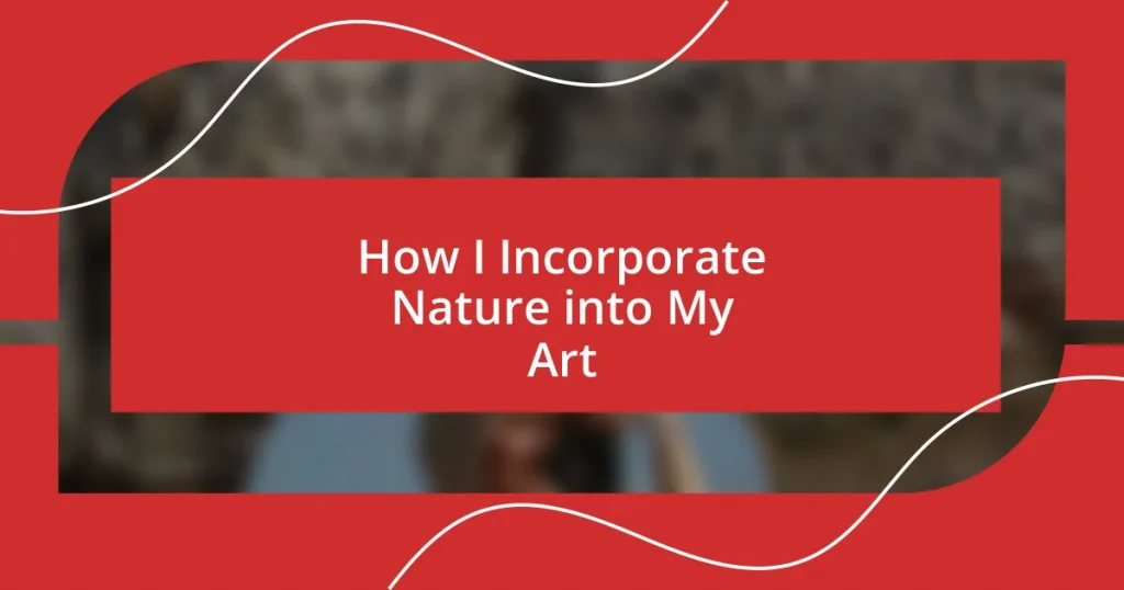 How I Incorporate Nature into My Art