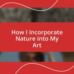 How I Incorporate Nature into My Art