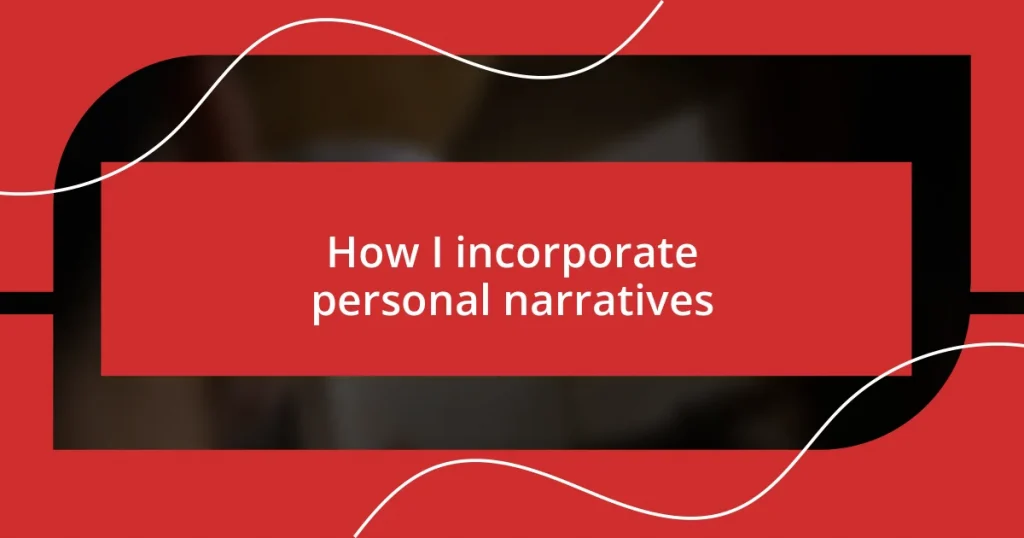 How I incorporate personal narratives