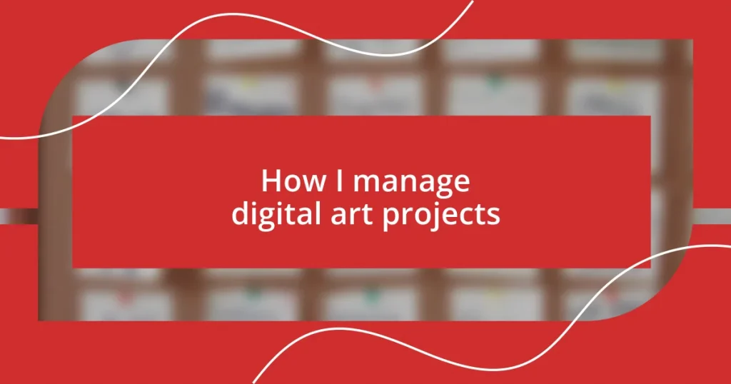 How I manage digital art projects
