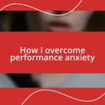 How I overcome performance anxiety