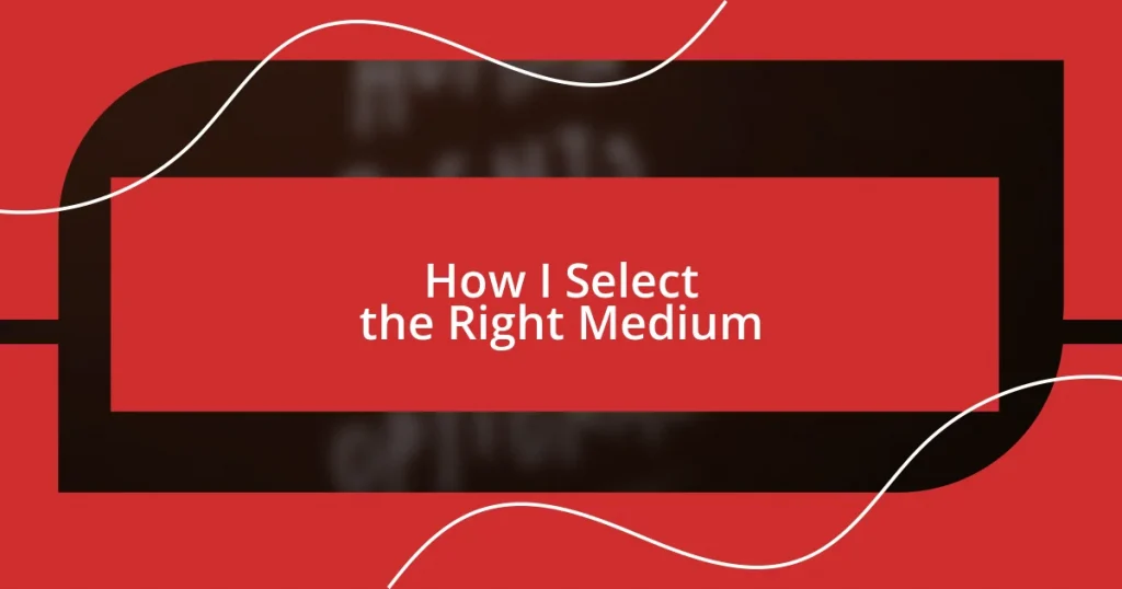How I Select the Right Medium