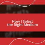 How I Select the Right Medium