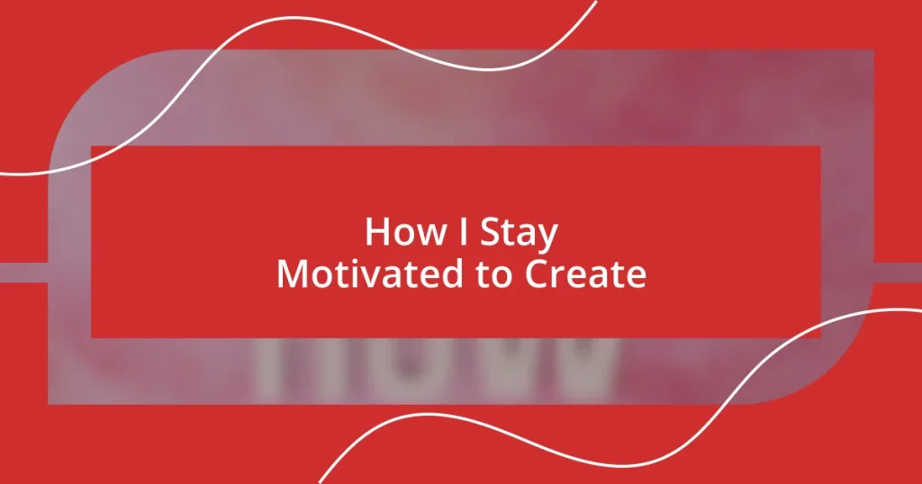 How I Stay Motivated to Create
