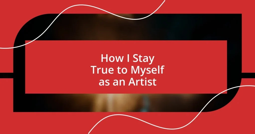 How I Stay True to Myself as an Artist