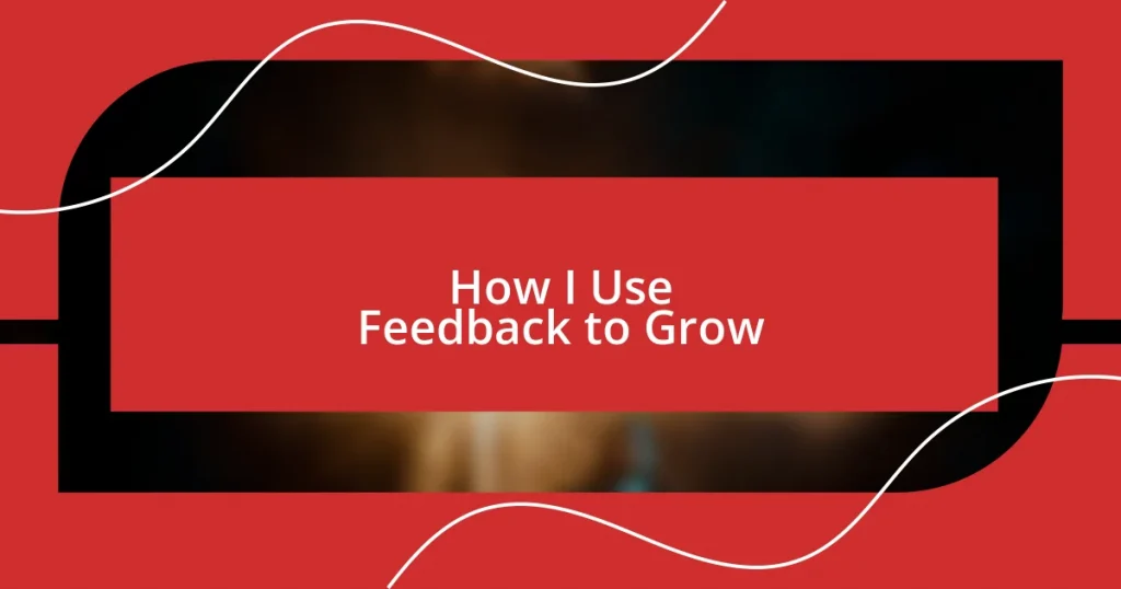How I Use Feedback to Grow