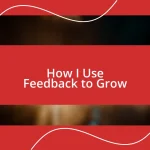 How I Use Feedback to Grow