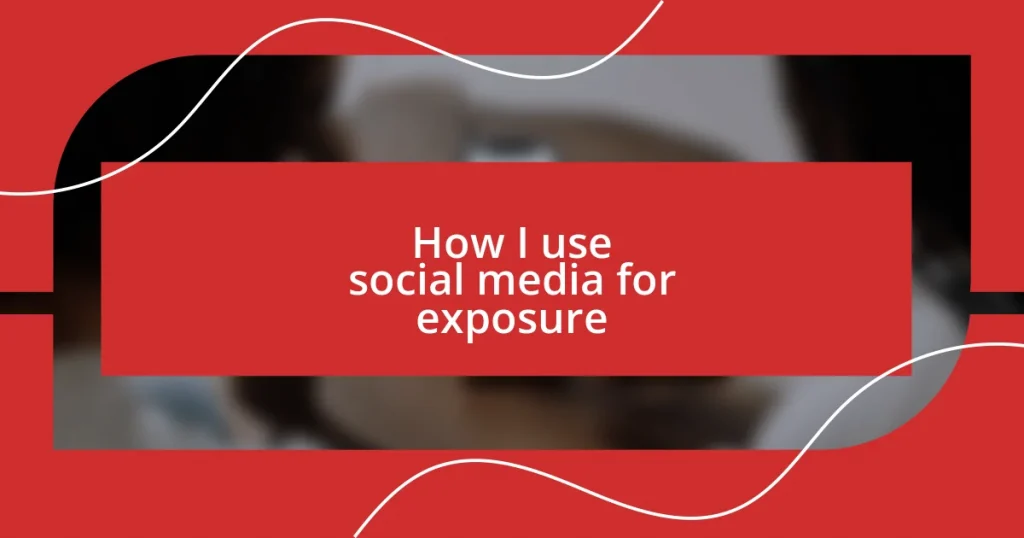 How I use social media for exposure