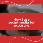 How I use social media for exposure