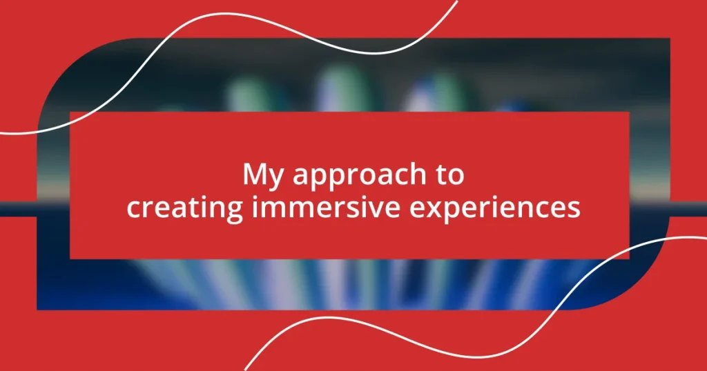 My approach to creating immersive experiences