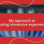 My approach to creating immersive experiences