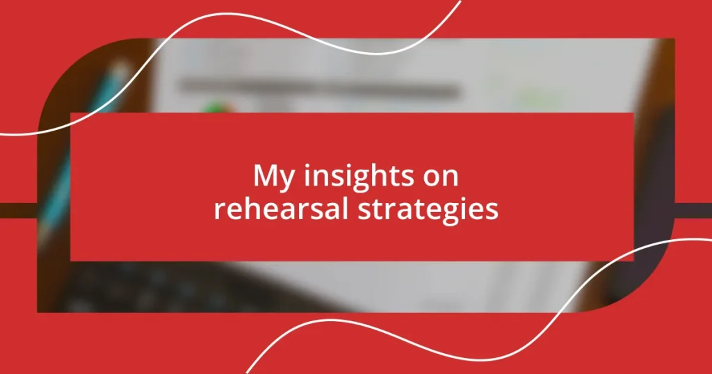 My insights on rehearsal strategies