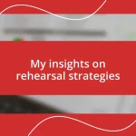 My insights on rehearsal strategies