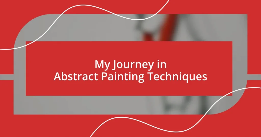 My Journey in Abstract Painting Techniques