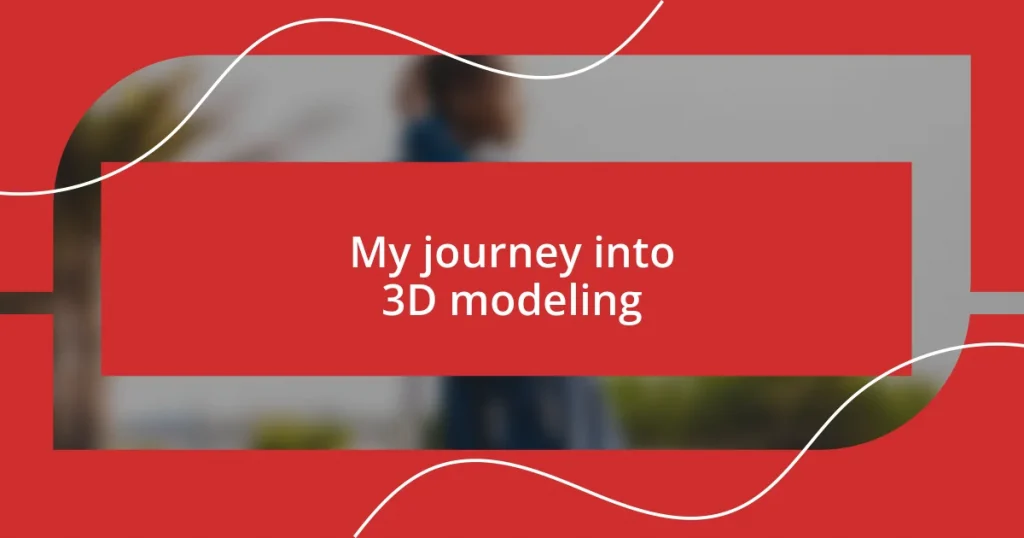 My journey into 3D modeling