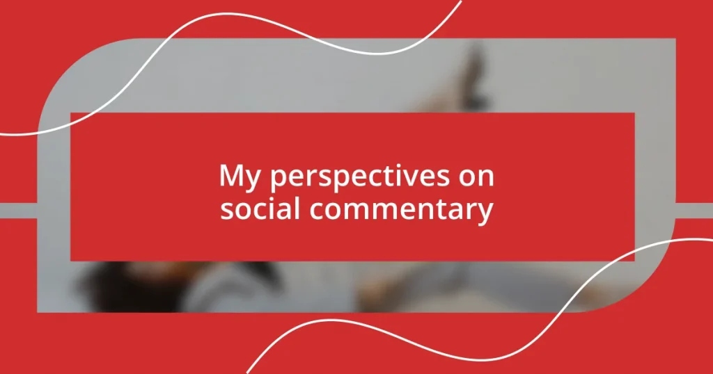 My perspectives on social commentary