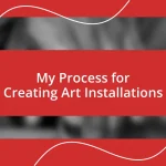 My Process for Creating Art Installations