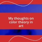 My thoughts on color theory in art
