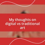 My thoughts on digital vs traditional art