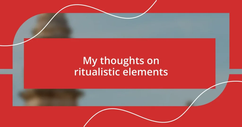 My thoughts on ritualistic elements