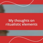 My thoughts on ritualistic elements