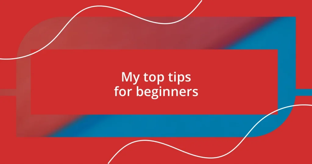 My top tips for beginners
