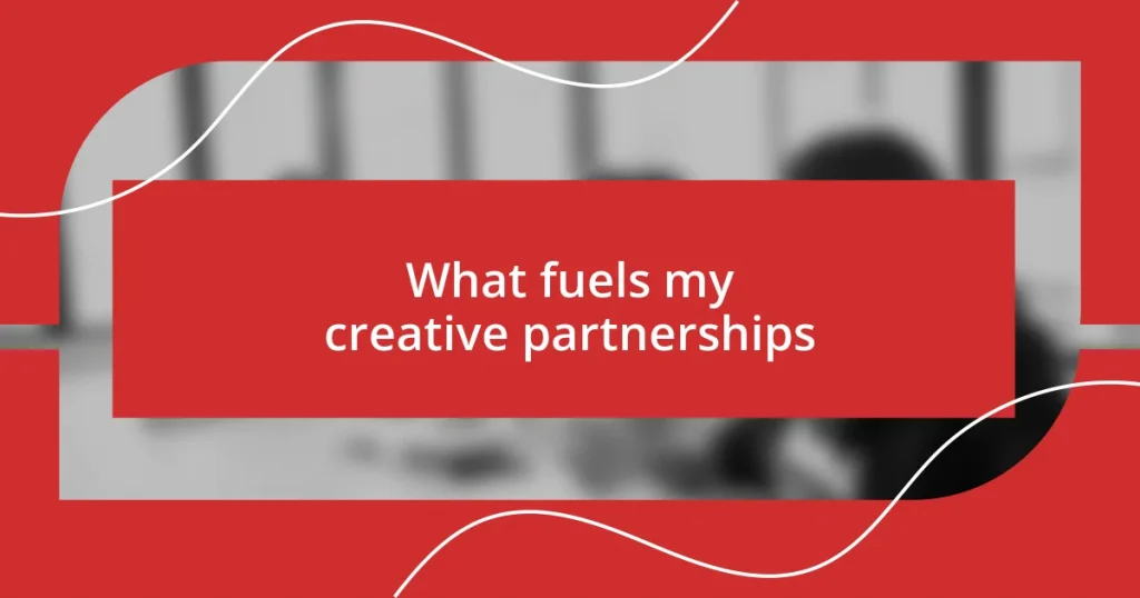 What fuels my creative partnerships