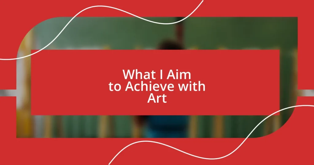 What I Aim to Achieve with Art