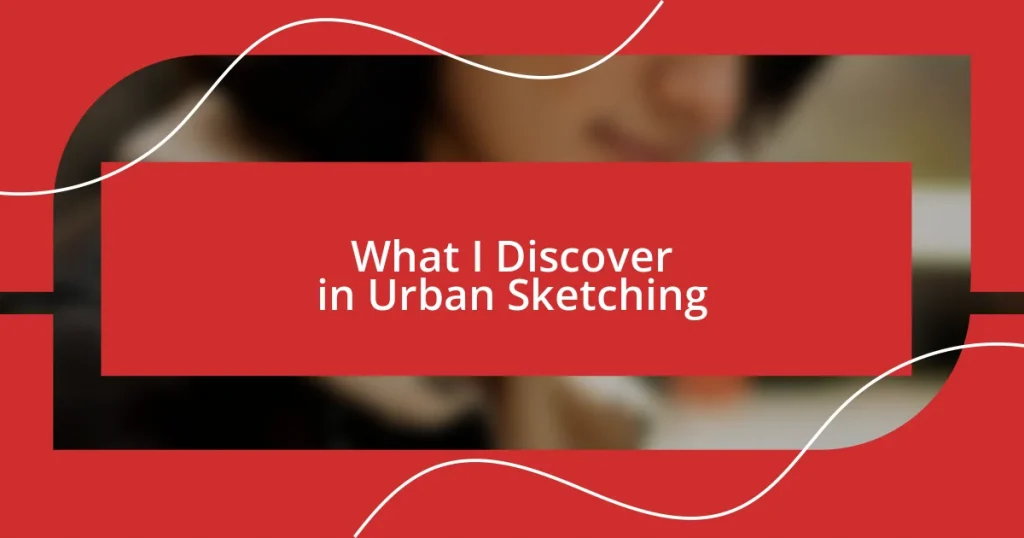 What I Discover in Urban Sketching