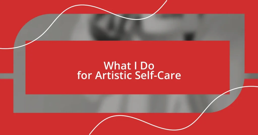 What I Do for Artistic Self-Care