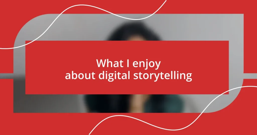 What I enjoy about digital storytelling