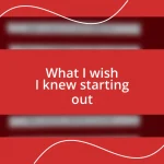 What I wish I knew starting out