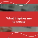 What inspires me to create