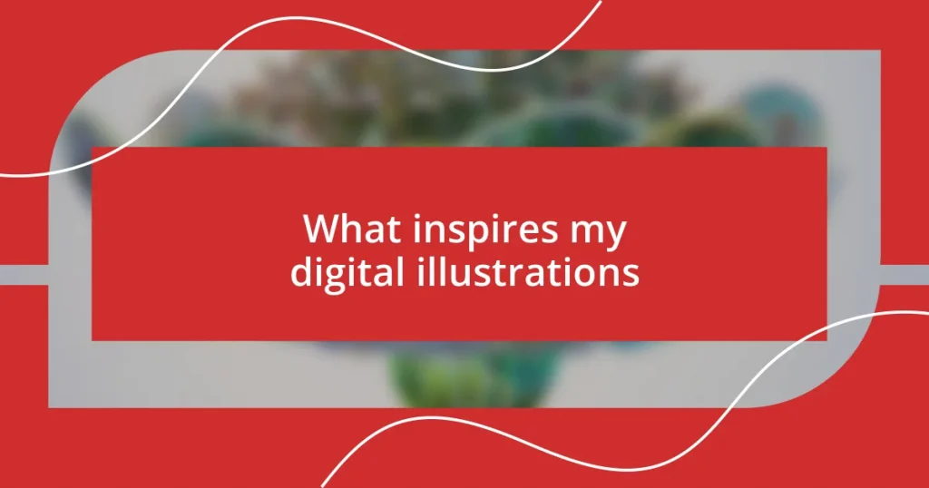 What inspires my digital illustrations