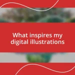 What inspires my digital illustrations