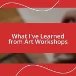 What I’ve Learned from Art Workshops