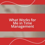 What Works for Me in Time Management